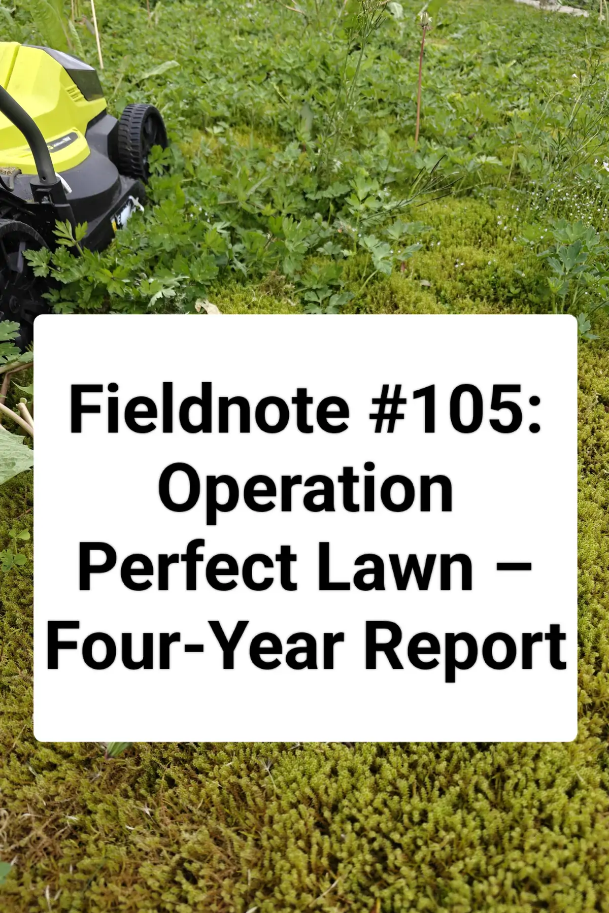 Fieldnote #105: Operation Perfect Lawn – Four-Year Report